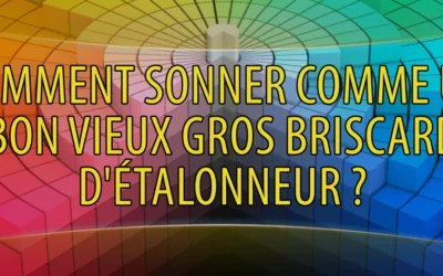 Comment sonner comme un bon vieux gros briscard d&rsquo;étalonneur ?
